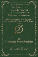 The Library of Choice Literature and Encyclopedia of Universal Authorship, Vol. 8 of 10: The Masterpieces of the Standard Writers of All Nations and All Time (Classic Reprint)