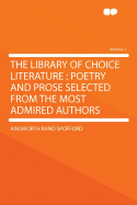 The Library of Choice Literature: Poetry and Prose Selected from the Most Admired Authors Volume 1