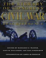 The Library of Congress Civil War Desk Reference - Wagner, Margaret E (Editor), and Gallagher, Gary W (Editor), and Finkelman, Paul (Editor)