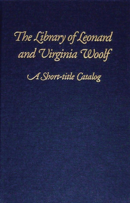 The Library of Leonard and Virginia Woolf: A Short-Title Catalog - King, Julia (Editor), and Miletic-Vejzovic, Laila (Editor), and Gillespie, Diane (Introduction by)