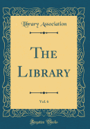 The Library, Vol. 6 (Classic Reprint)
