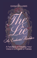 The Lie: An Enchanted Revelation: A Fairytale of Finding Your Voice in a Forest of Fables