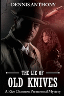 The Lie of Old Knives: A Rice Channon Paranormal Mystery
