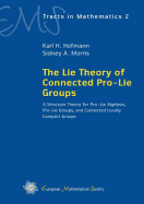 The Lie Theory of Connected Pro-Lie Groups: A Structure Theory for Pro-Lie Algebras, Pro-Lie Groups, and Connected Locally Compact Groups