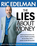 The Lies about Money: Achieving Financial Security and True Wealth by Avoiding the Lies Others Tell Us-- And the Lies We Tell Ourselves