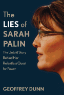 The Lies of Sarah Palin: The Untold Story Behind Her Relentless Quest for Power