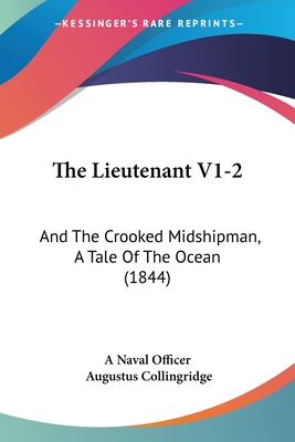 The Lieutenant V1-2: And The Crooked Midshipman, A Tale Of The Ocean (1844) - A Naval Officer, and Collingridge, Augustus