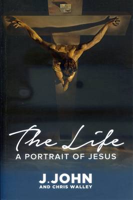 The Life: A Portrait of Jesus - John, J., and Walley, Chris