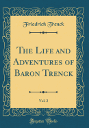 The Life and Adventures of Baron Trenck, Vol. 2 (Classic Reprint)