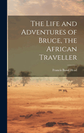 The Life and Adventures of Bruce, the African Traveller