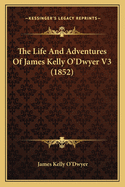 The Life and Adventures of James Kelly O'Dwyer V3 (1852)