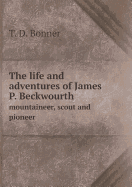 The Life and Adventures of James P. Beckwourth Mountaineer, Scout and Pioneer