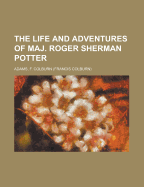 The Life and Adventures of Maj. Roger Sherman Potter