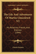 The Life and Adventures of Martin Chuzzlewit V2: His Relatives, Friends, and Enemies (1844)