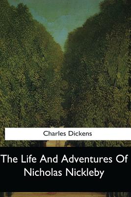 The Life And Adventures Of Nicholas Nickleby - Dickens