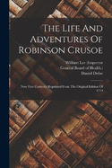 The Life And Adventures Of Robinson Crusoe: Now First Correctly Reprinted From The Original Edition Of 1719