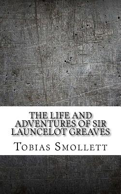 The Life and Adventures of Sir Launcelot Greaves - Smollett, Tobias