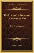 The Life and Adventures of Valentine Vox: The Ventriloquist