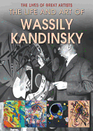 The Life and Art of Wassily Kandinsky