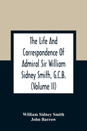 The Life And Correspondence Of Admiral Sir William Sidney Smith, G.C.B. (Volume Ii)