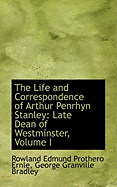 The Life and Correspondence of Arthur Penrhyn Stanley: Late Dean of Westminster, Volume I - Ernle, Rowland Edmund Pro