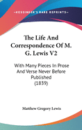 The Life And Correspondence Of M. G. Lewis V2: With Many Pieces In Prose And Verse Never Before Published (1839)