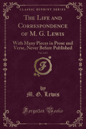 The Life and Correspondence of M. G. Lewis, Vol. 2 of 2: With Many Pieces in Prose and Verse, Never Before Published (Classic Reprint)