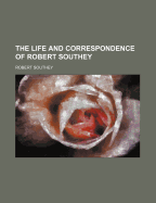 The Life and Correspondence of Robert Southey (Volume 1)