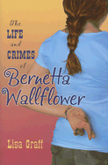 The Life and Crimes of Bernetta Wallflower