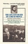The Life and Death of a Druid Prince: The Story of Lindow Man, an Archaeological Sensation - Ross, Anne
