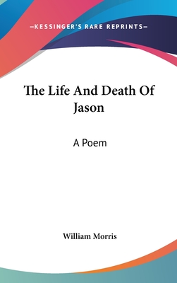 The Life And Death Of Jason: A Poem - Morris, William, MD