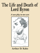 The Life and Death of Lord Byron: A New Play in Two Acts