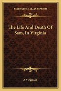 The Life and Death of Sam, in Virginia
