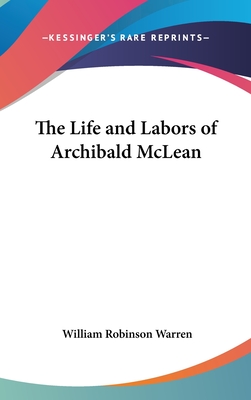 The Life and Labors of Archibald McLean - Warren, William Robinson