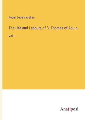The Life and Labours of S. Thomas of Aquin: Vol. 1 - Vaughan, Roger Bede