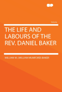 The Life and Labours of the REV. Daniel Baker