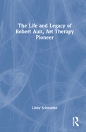 The Life and Legacy of Robert Ault, Art Therapy Pioneer