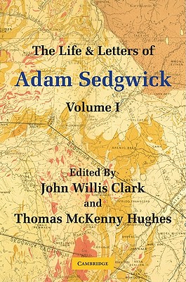 The Life and Letters of Adam Sedgwick: Volume 1 - Clark, John Willis (Editor), and Hughes, Thomas McKenny (Editor)