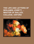 The Life and Letters of Benjamin Jowett, Master of Balliol College, Oxford (Volume 1) - Abbott, Evelyn