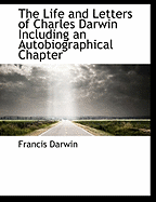 The Life and Letters of Charles Darwin Including an Autobiographical Chapter