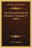 The Life And Letters Of Edward A. Freeman V1 (1895)