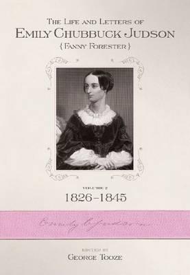 The Life and Letters of Emily Chubbuck Judson (Fanny Forester). Vol. 2: 1826-1845 - Tooze, George H (Editor)