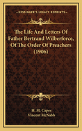 The Life and Letters of Father Bertrand Wilberforce, of the Order of Preachers (1906)