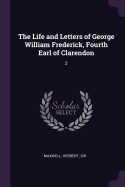 The Life and Letters of George William Frederick, Fourth Earl of Clarendon: 2