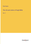 The Life and Letters of Hugh Miller: Vol. 2
