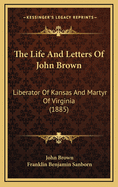 The Life and Letters of John Brown: Liberator of Kansas and Martyr of Virginia (1885)