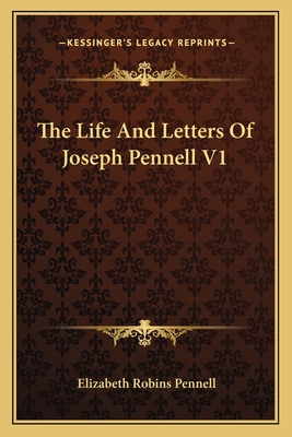 The Life and Letters of Joseph Pennell V1 - Pennell, Elizabeth Robins, Professor