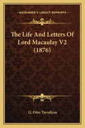 The Life And Letters Of Lord Macaulay V2 (1876)