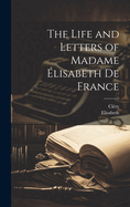 The Life and Letters of Madame Elisabeth de France