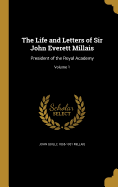 The Life and Letters of Sir John Everett Millais: President of the Royal Academy; Volume 1